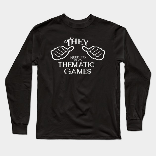 They needs to play thematic games Long Sleeve T-Shirt by Edward L. Anderson 